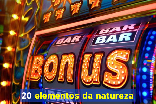 20 elementos da natureza